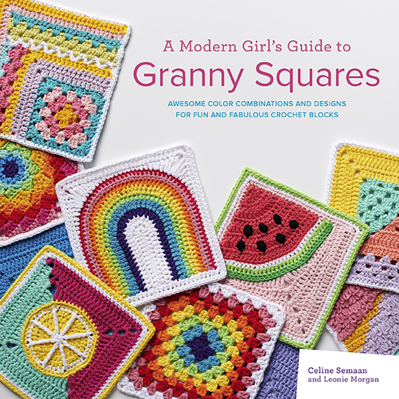 A Modern Girl’s Guide to Granny Squares by Celine Semaan & Leonie Morgan